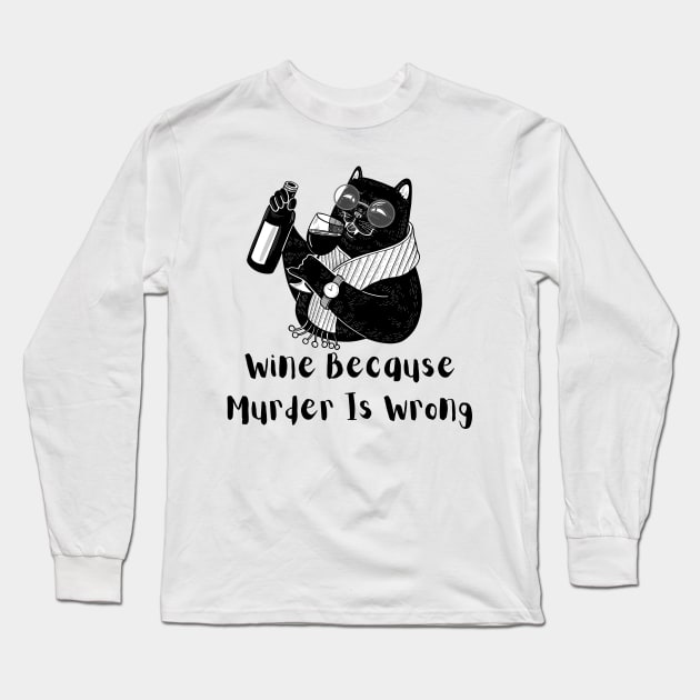 Wine Because Murder is Wrong Long Sleeve T-Shirt by Truly